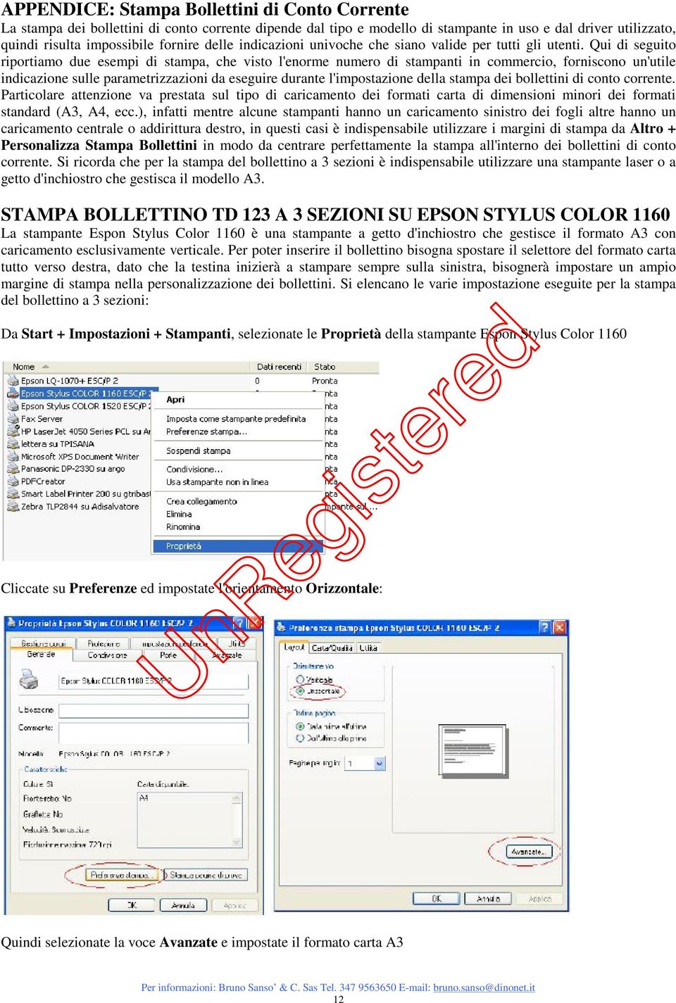 Qui di seguito riportiamo due esempi di stampa, che visto l'enorme numero di stampanti in commercio, forniscono un'utile indicazione sulle parametrizzazioni da eseguire durante l'impostazione della