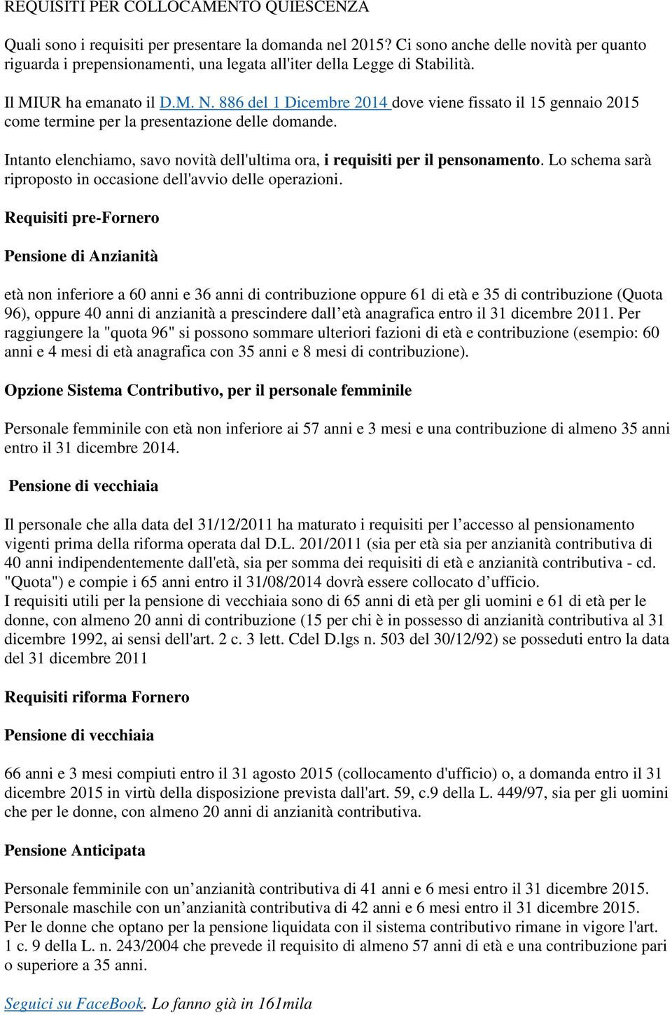 886 del 1 Dicembre 2014 dove viene fissato il 15 gennaio 2015 come termine per la presentazione delle domande. Intanto elenchiamo, savo novità dell'ultima ora, i requisiti per il pensonamento.