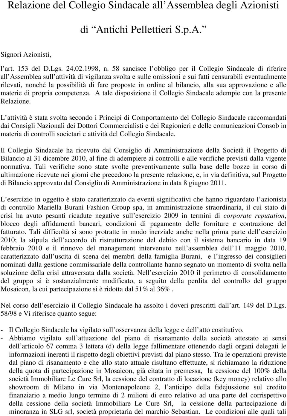 fare proposte in ordine al bilancio, alla sua approvazione e alle materie di propria competenza. A tale disposizione il Collegio Sindacale adempie con la presente Relazione.