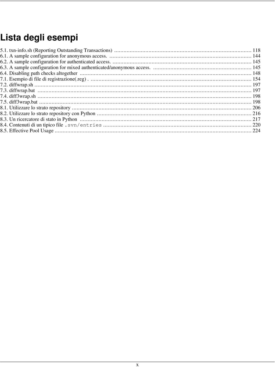 .. 148 7.1. Esempio di file di registrazione(.reg).... 154 7.2. diffwrap.sh... 197 7.3. diffwrap.bat... 197 7.4. diff3wrap.sh... 198 7.5. diff3wrap.bat... 198 8.1. Utilizzare lo strato repository.