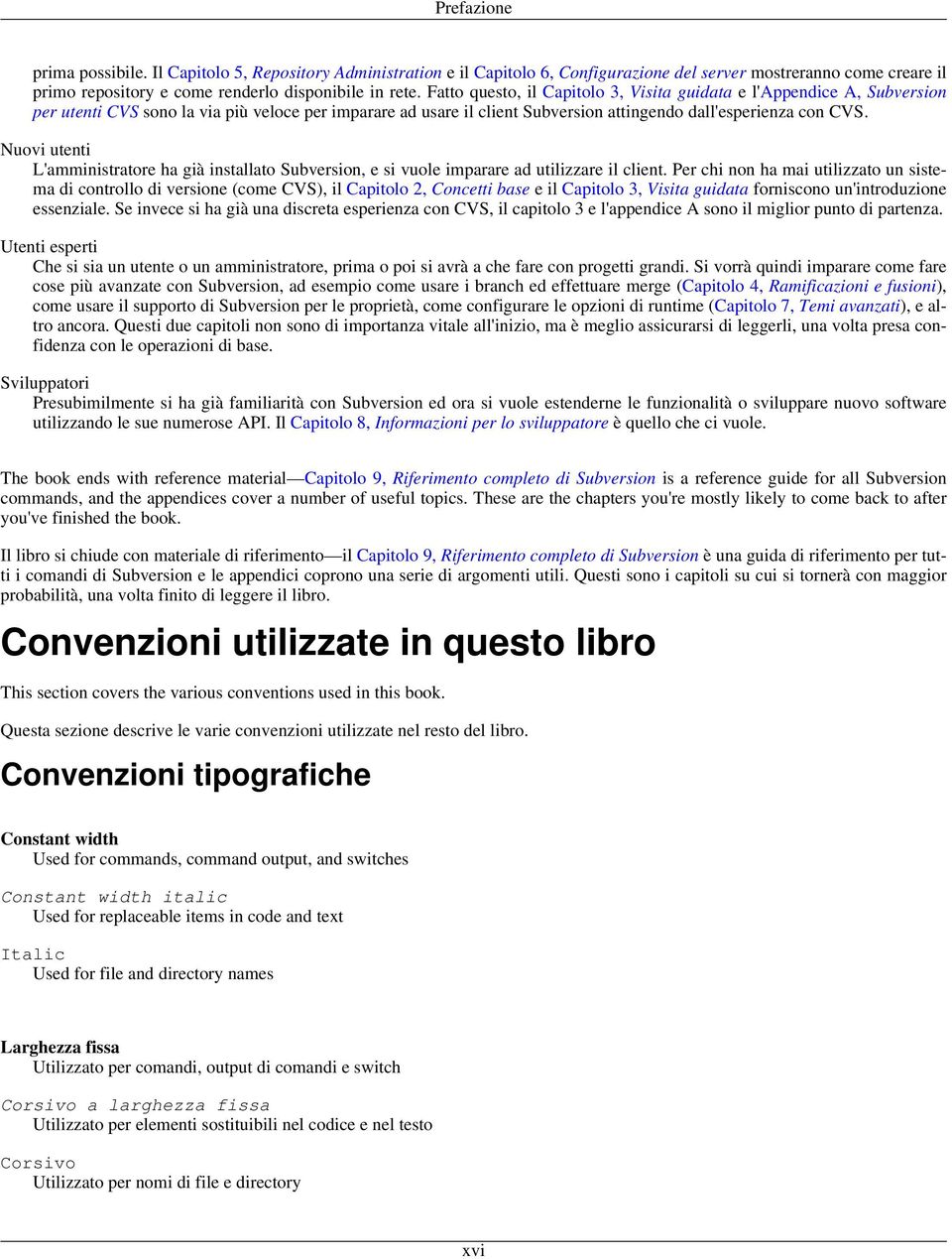 Nuovi utenti L'amministratore ha già installato Subversion, e si vuole imparare ad utilizzare il client.