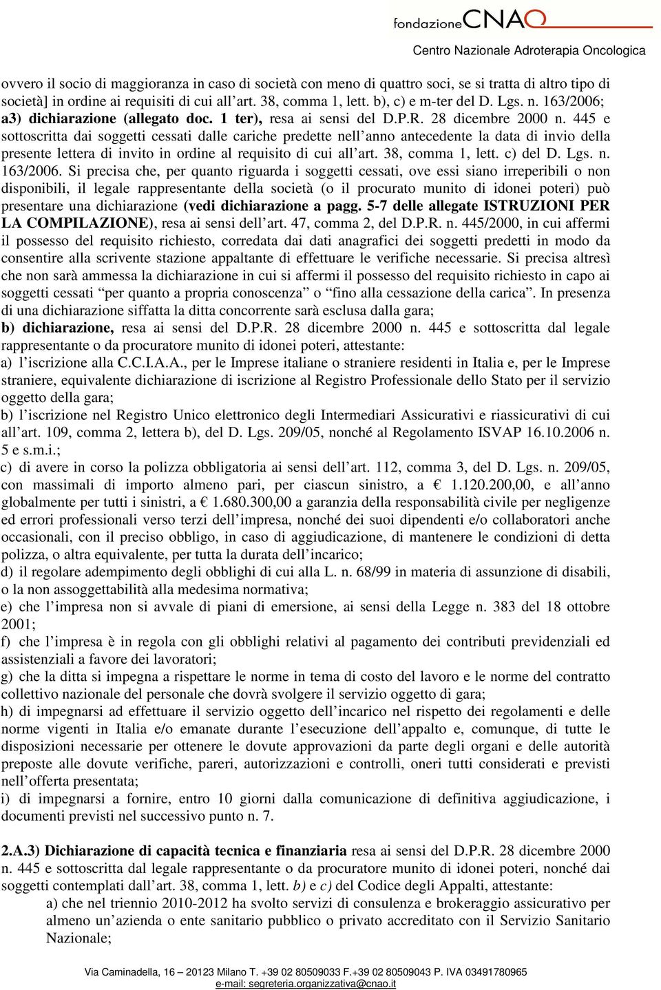 445 e sottoscritta dai soggetti cessati dalle cariche predette nell anno antecedente la data di invio della presente lettera di invito in ordine al requisito di cui all art. 38, comma 1, lett.