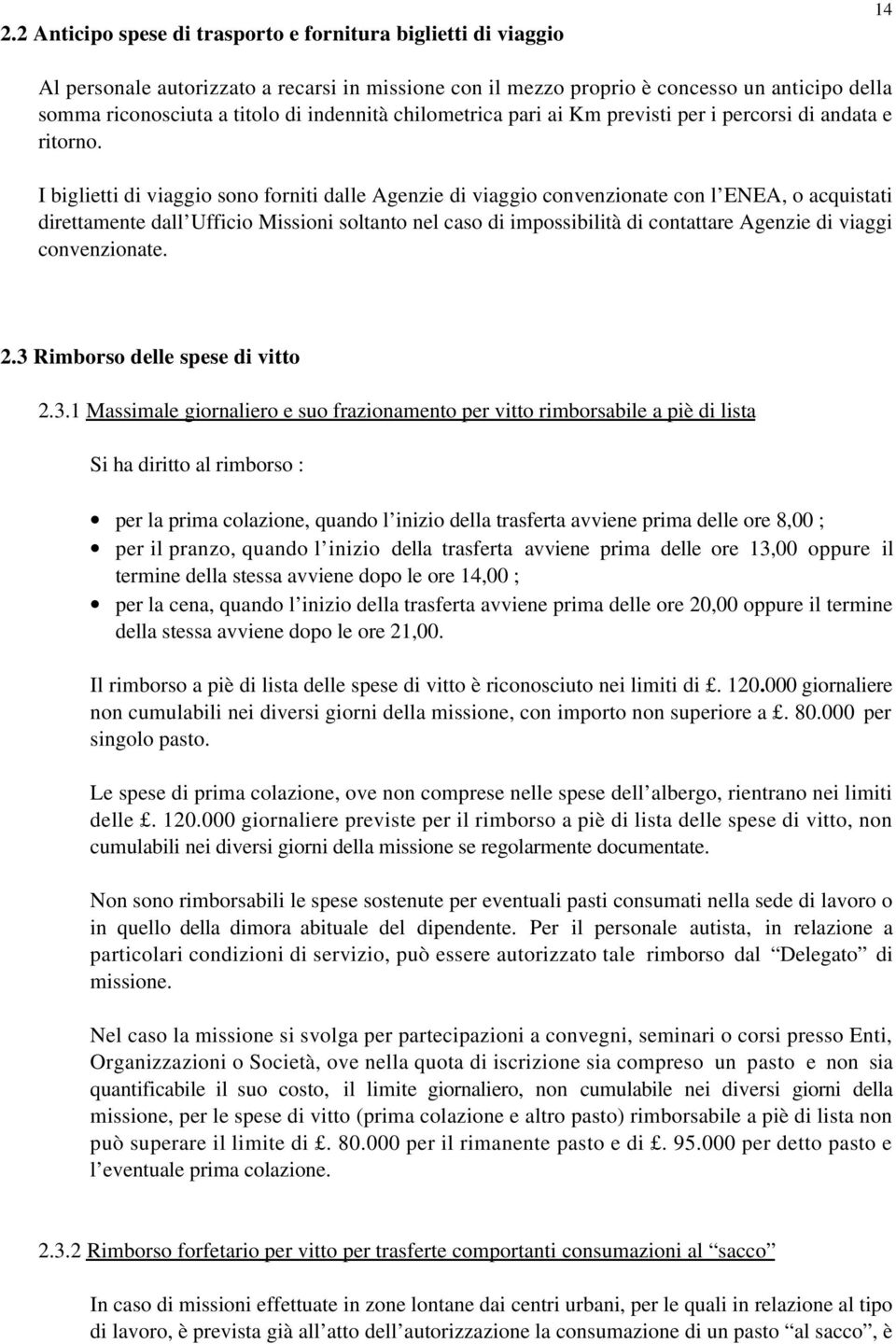 I biglietti di viaggio sono forniti dalle Agenzie di viaggio convenzionate con l ENEA, o acquistati direttamente dall Ufficio Missioni soltanto nel caso di impossibilità di contattare Agenzie di