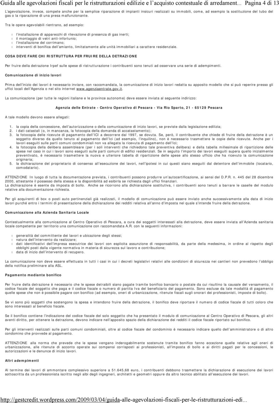 apparecchi di rilevazione di presenza di gas inerti; il montaggio di vetri anti-infortunio; l installazione del corrimano; interventi di bonifica dell amianto, limitatamente alle unità immobiliari a