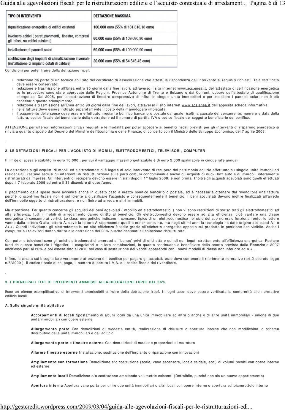 90 giorni dalla fine lavori, attraverso il sito internet wwwacseneait, dell attestato di certificazione energetica se le procedure sono state approvate dalle Regioni, Province Autonome di Trento e