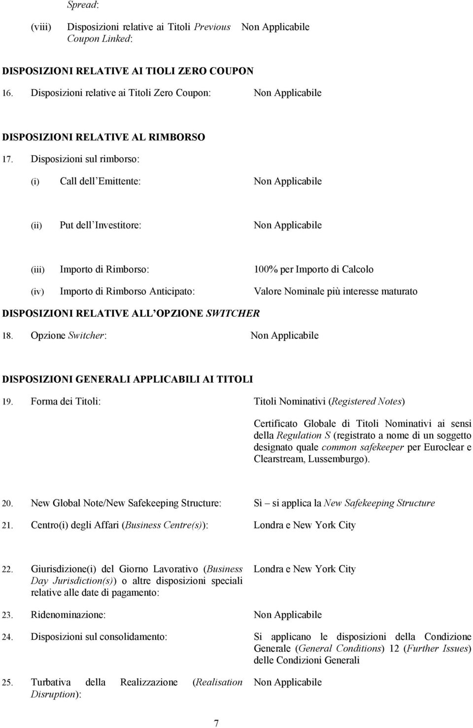 interesse maturato DISPOSIZIONI RELATIVE ALL OPZIONE SWITCHER 18. Opzione Switcher: DISPOSIZIONI GENERALI APPLICABILI AI TITOLI 19.