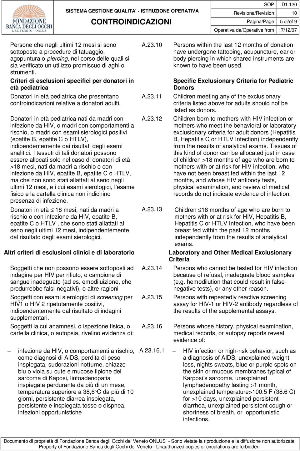 Donatori in età pediatrica nati da madri con infezione da HIV, o madri con comportamenti a rischio, o madri con esami sierologici positivi (epatite B, epatite C o HTLV), indipendentemente dai