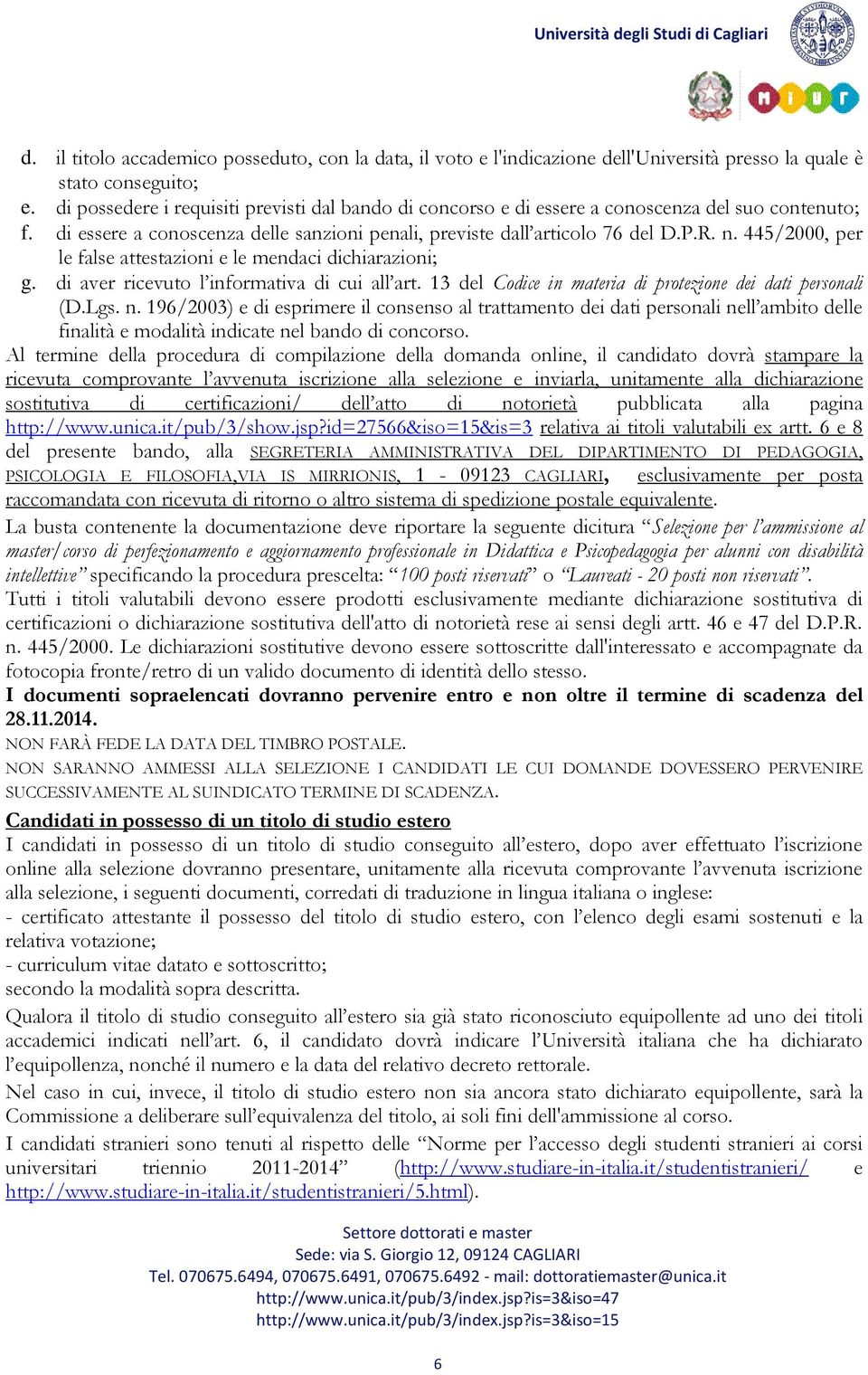 445/2000, per le false attestazioni e le mendaci dichiarazioni; g. di aver ricevuto l informativa di cui all art. 13 del Codice in materia di protezione dei dati personali (D.Lgs. n.