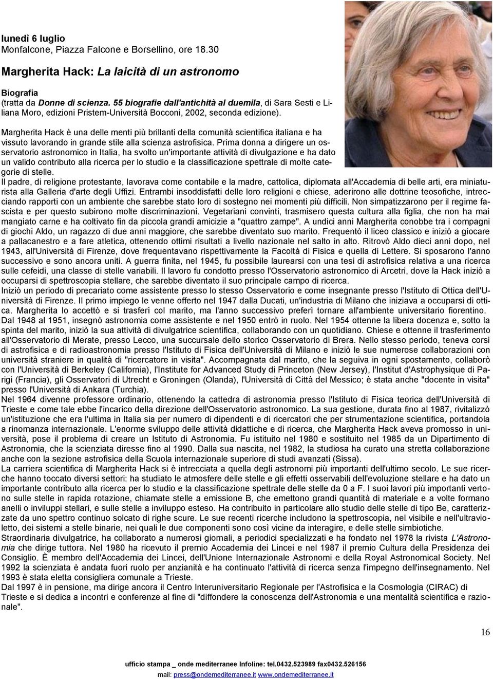 Margherita Hack è una delle menti più brillanti della comunità scientifica italiana e ha vissuto lavorando in grande stile alla scienza astrofisica.