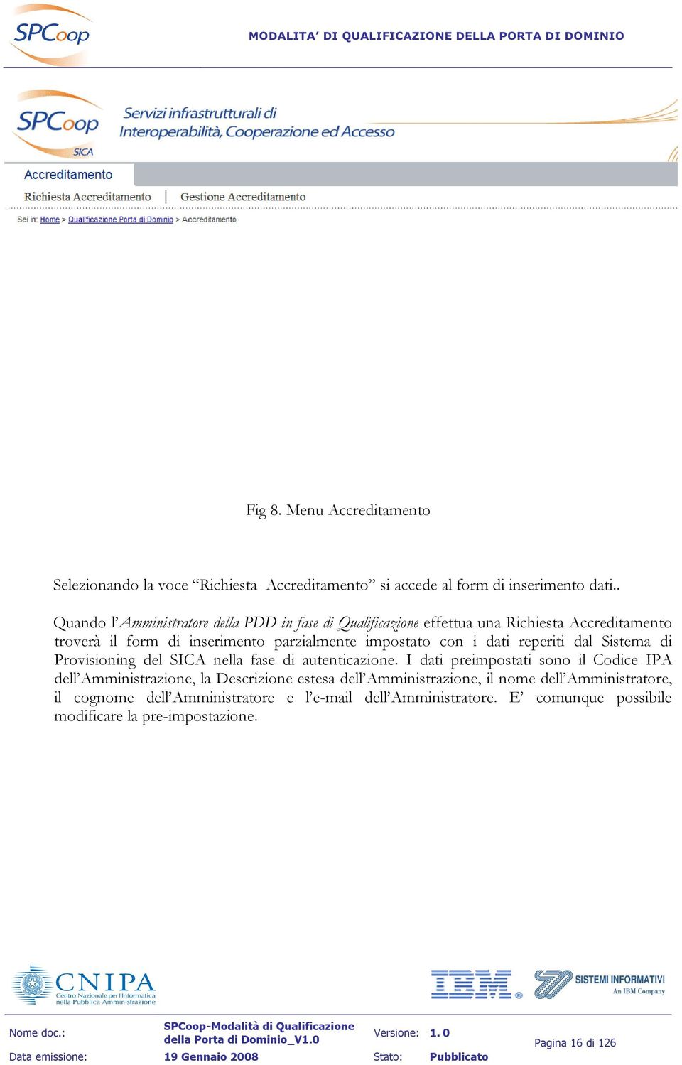 con i dati reperiti dal Sistema di Provisioning del SICA nella fase di autenticazione.