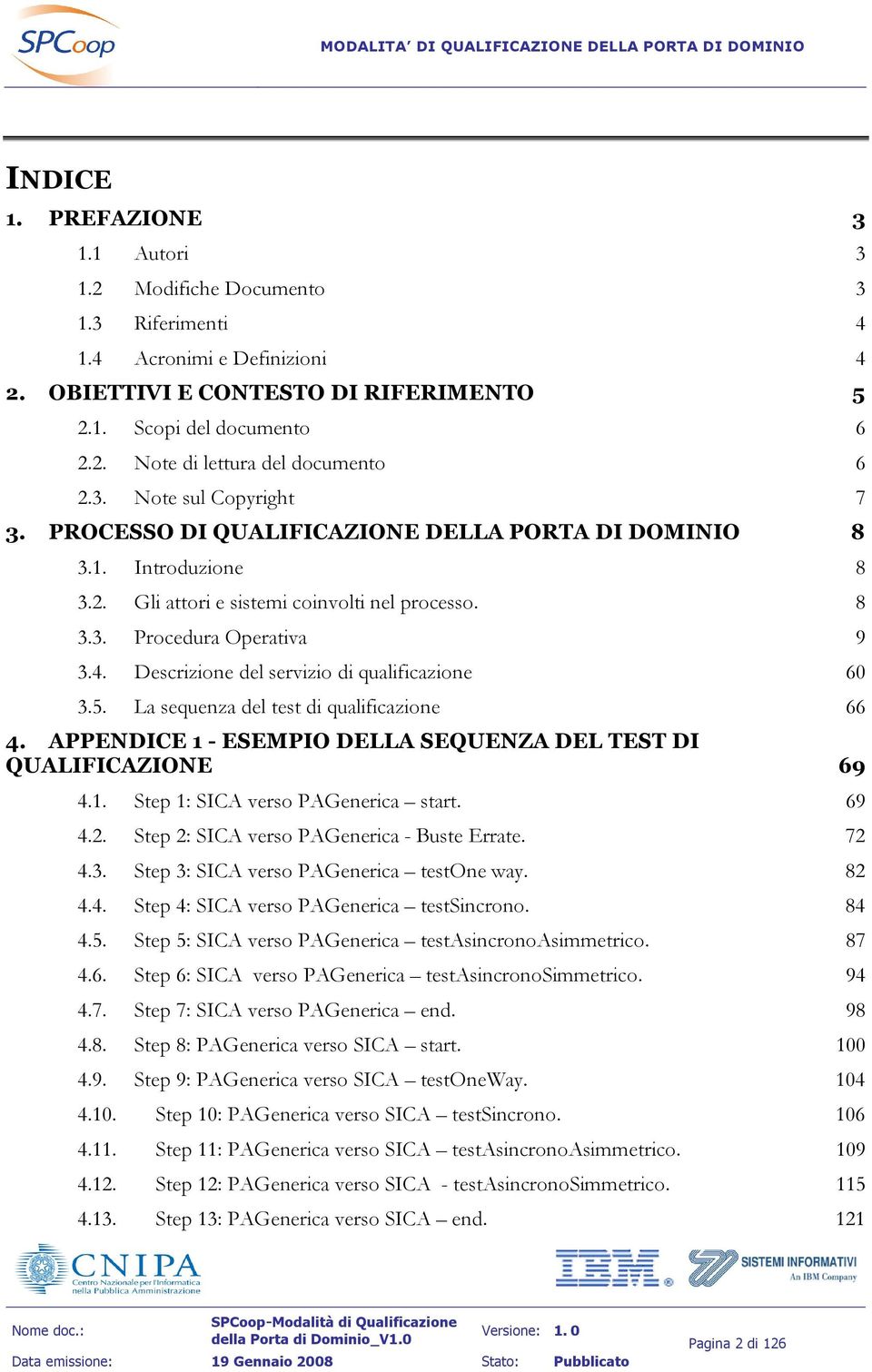 Descrizione del servizio di qualificazione 60 3.5. La sequenza del test di qualificazione 66 4. APPENDICE 1 - ESEMPIO DELLA SEQUENZA DEL TEST DI QUALIFICAZIONE 69 4.1. Step 1: SICA verso PAGenerica start.