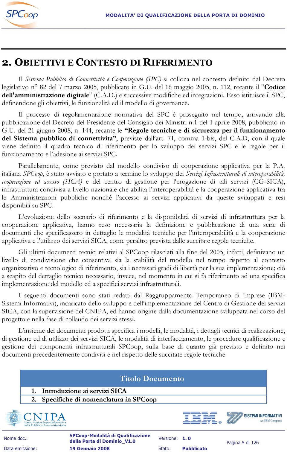 Esso istituisce il SPC, definendone gli obiettivi, le funzionalità ed il modello di governance.