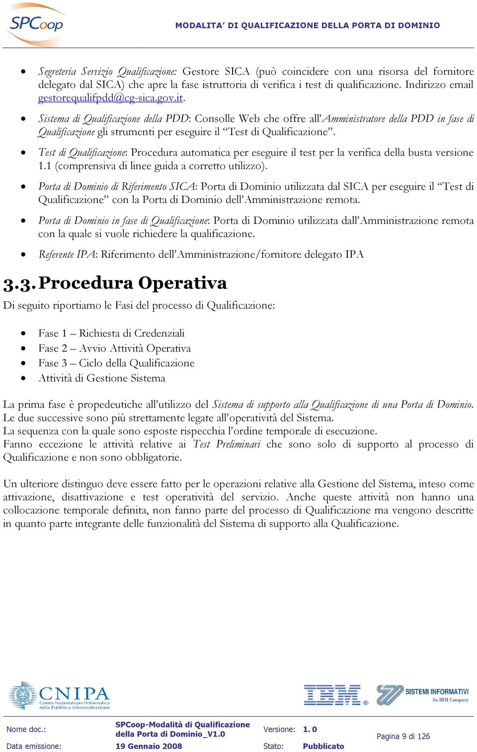 Sistema di Qualificazione della PDD: Consolle Web che offre all Amministratore della PDD in fase di Qualificazione gli strumenti per eseguire il Test di Qualificazione.