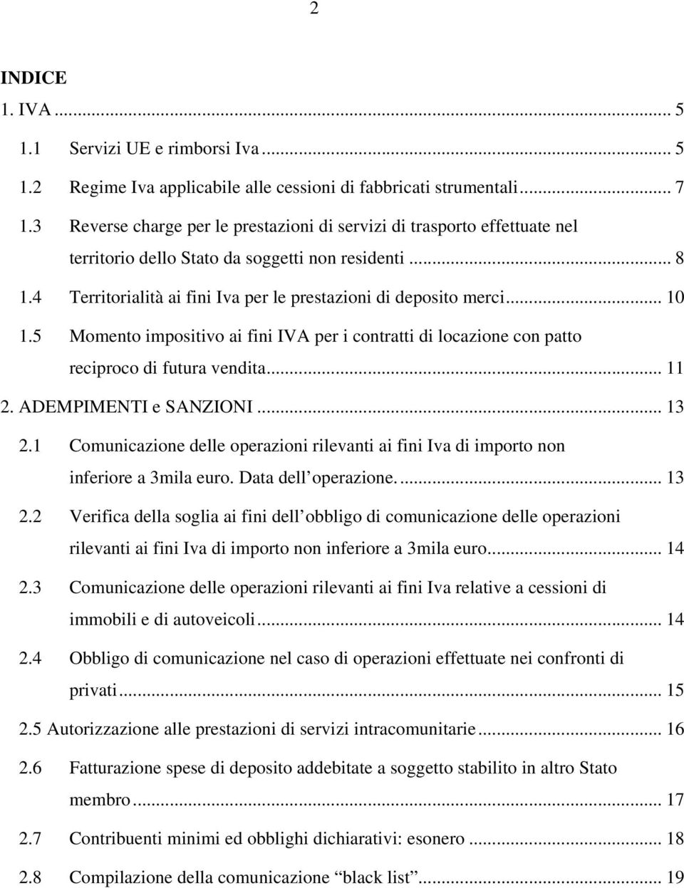 .. 10 1.5 Momento impositivo ai fini IVA per i contratti di locazione con patto reciproco di futura vendita... 11 2. ADEMPIMENTI e SANZIONI... 13 2.