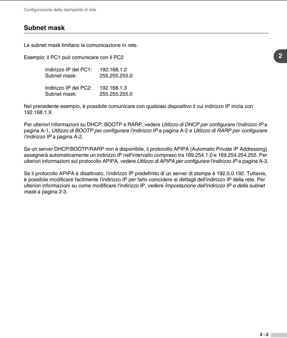 2.168.1.3 Subnet mask: 255.255.255.0 Nel precedente esempio, è possibile comunicare con qualsiasi dispositivo il cui indirizzo IP inizia con 192.168.1.X Per ulteriori informazioni su DHCP, BOOTP e