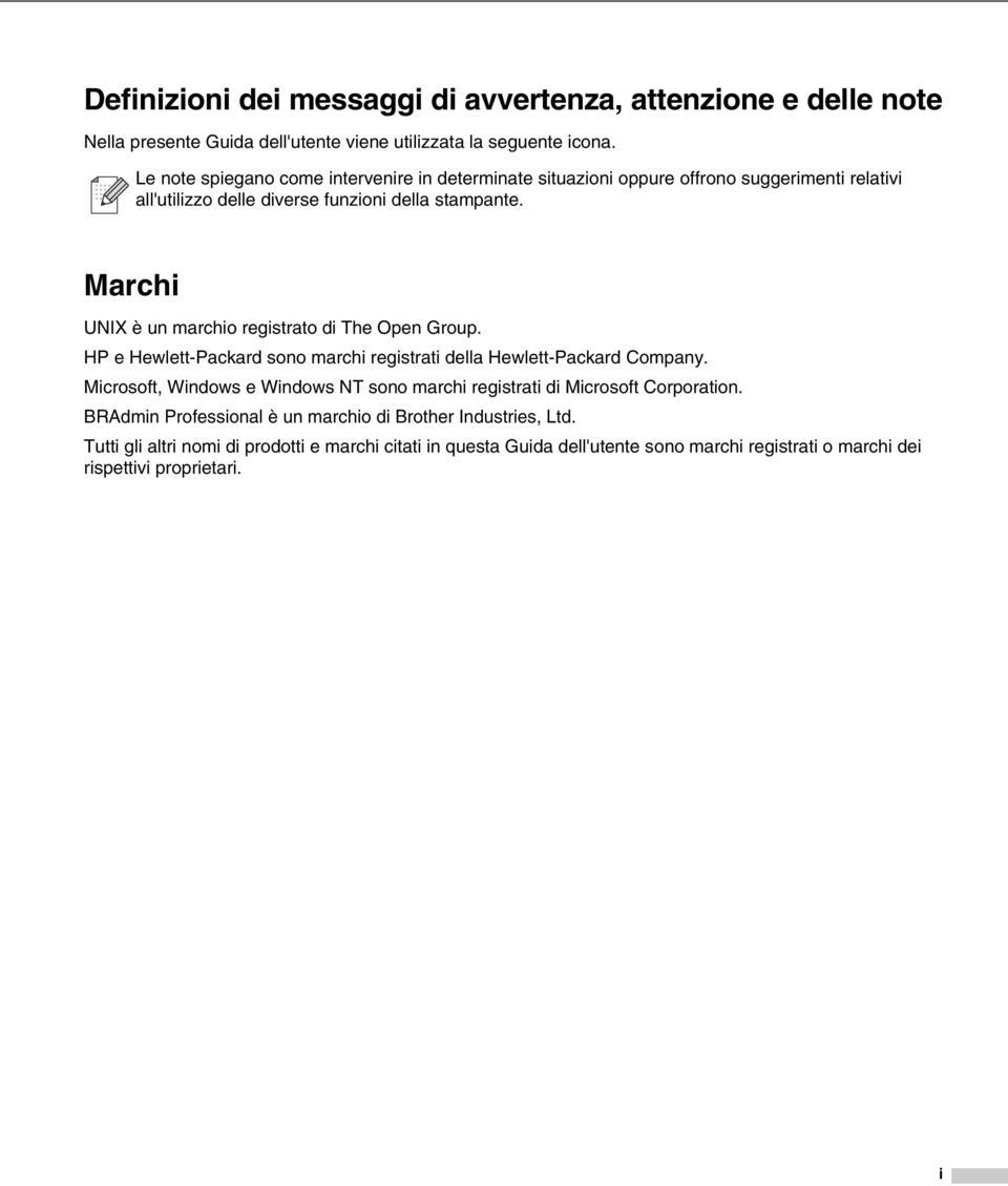 Marchi UNIX è un marchio registrato di The Open Group. HP e Hewlett-Packard sono marchi registrati della Hewlett-Packard Company.