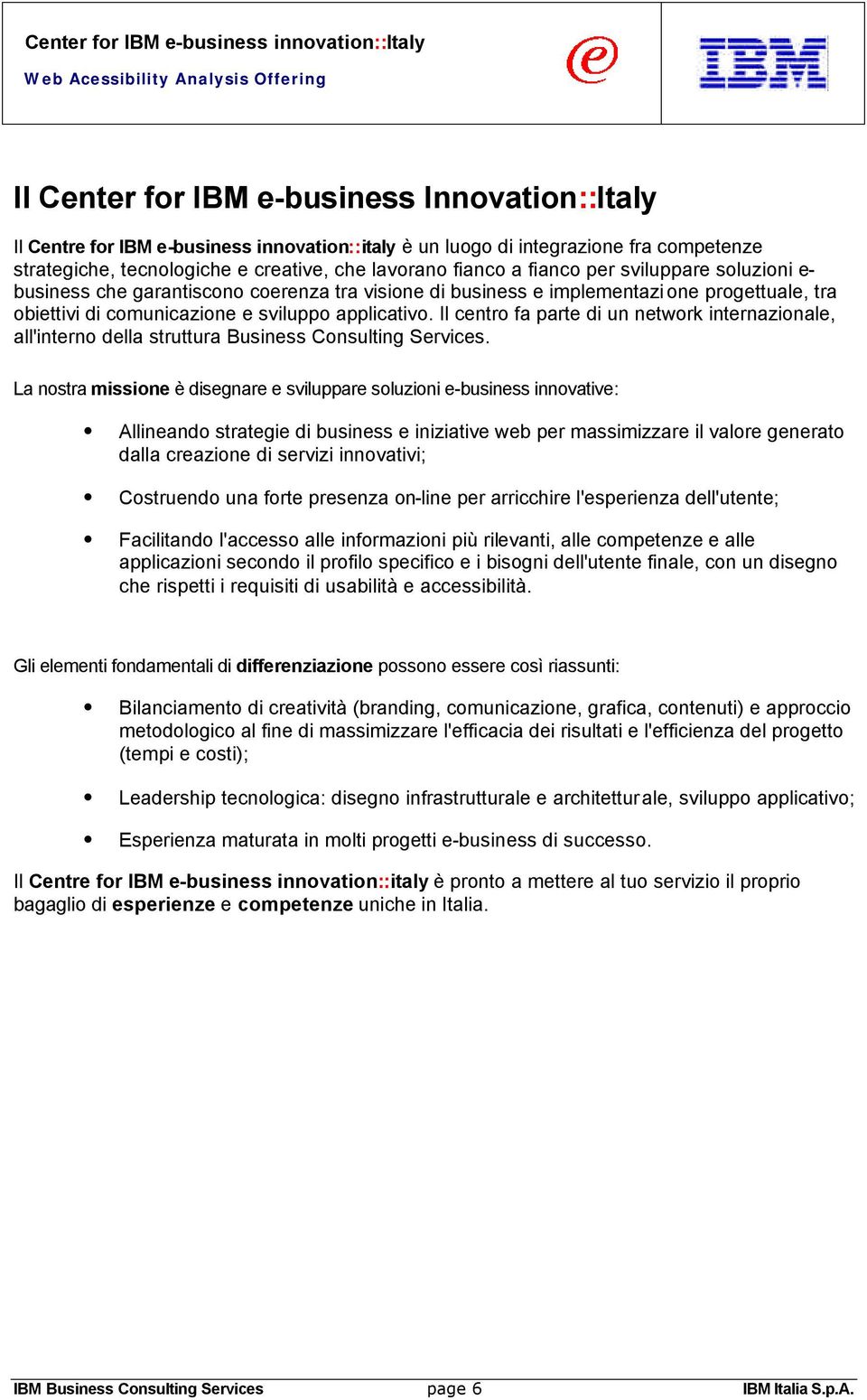 Il centro fa parte di un network internazionale, all'interno della struttura Business Consulting Services.