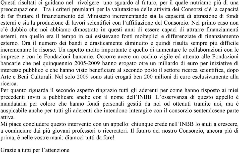 sia la produzione di lavori scientifici con l affiliazione del Consorzio.