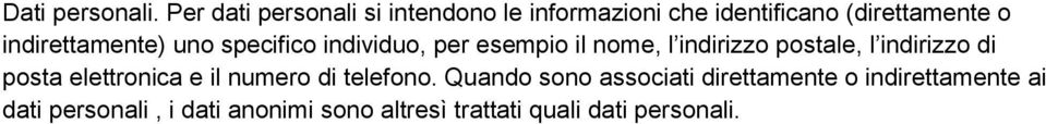 indirettamente) uno specifico individuo, per esempio il nome, l indirizzo postale, l