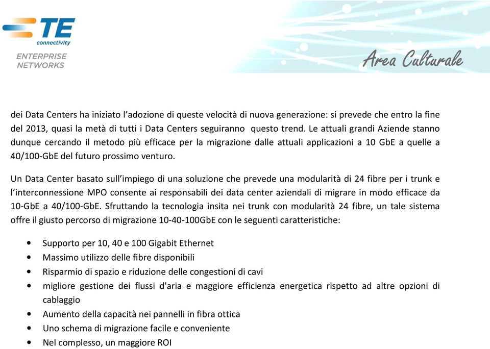 Un Data Center basato sull impiego di una soluzione che prevede una modularità di 24 fibre per i trunk e l interconnessione MPO consente ai responsabili dei data center aziendali di migrare in modo