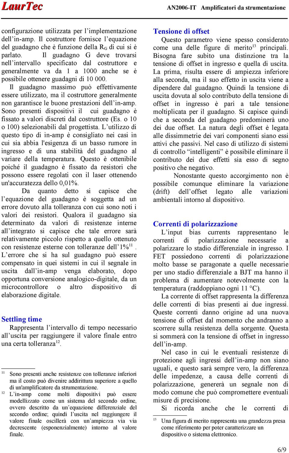 Il guadagno massimo può effettivamente essere utilizzato, ma il costruttore generalmente non garantisce le buone prestazioni dell in-amp.