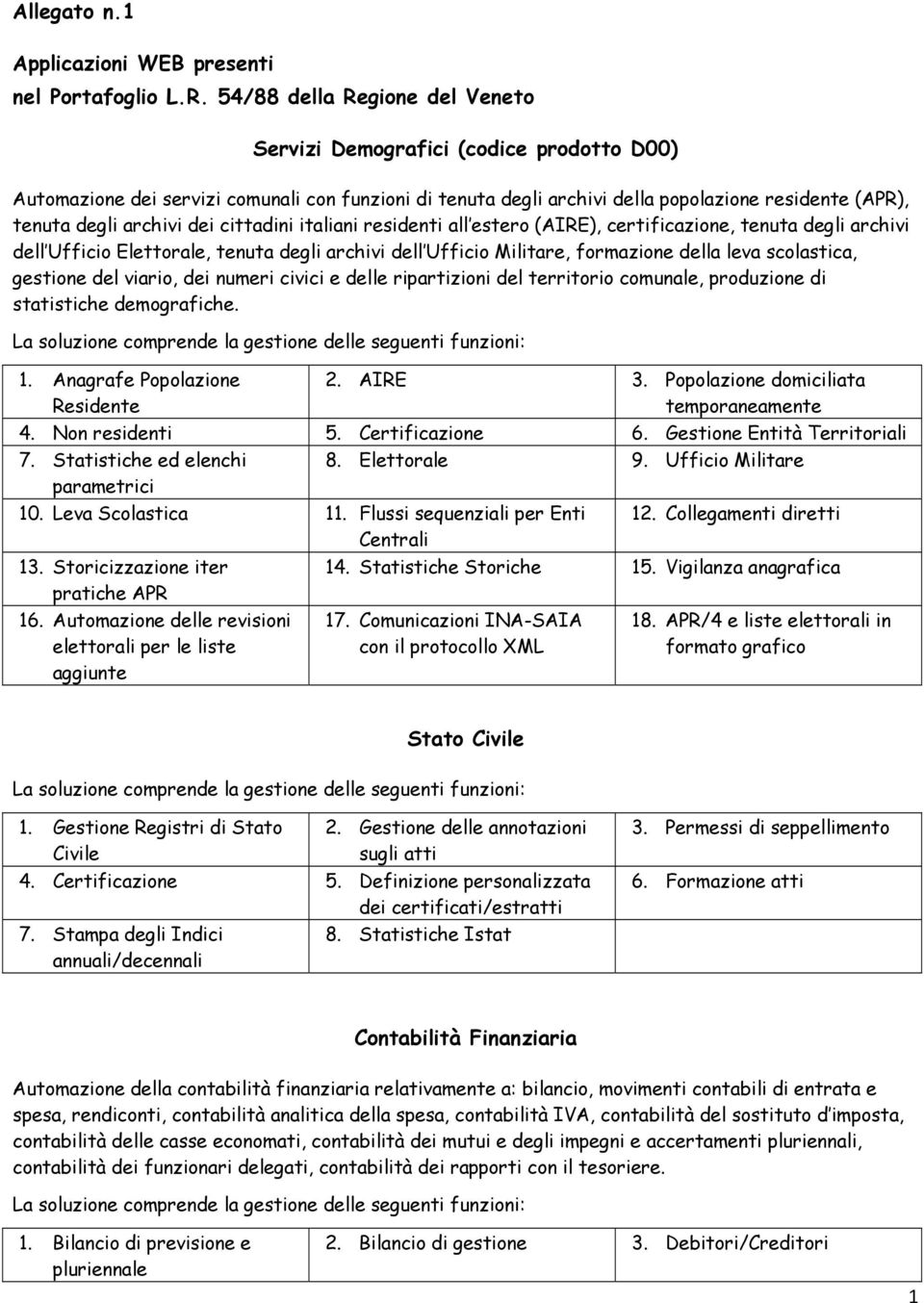 dei cittadini italiani residenti all estero (AIRE), certificazione, tenuta degli archivi dell Ufficio Elettorale, tenuta degli archivi dell Ufficio Militare, formazione della leva scolastica,