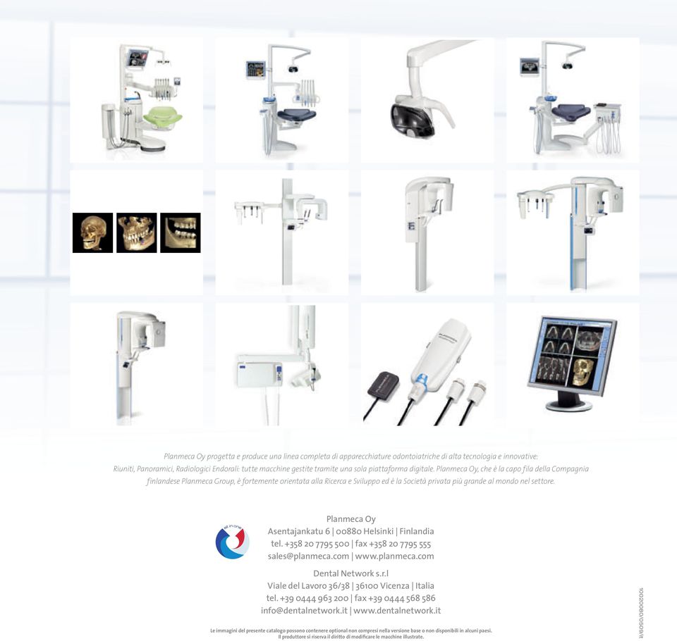 Planmeca Oy Asentajankatu 6 00880 Helsinki Finlandia tel. +358 20 7795 500 fax +358 20 7795 555 sales@planmeca.com www.planmeca.com Dental Network s.r.l Viale del Lavoro 36/38 36100 Vicenza Italia tel.