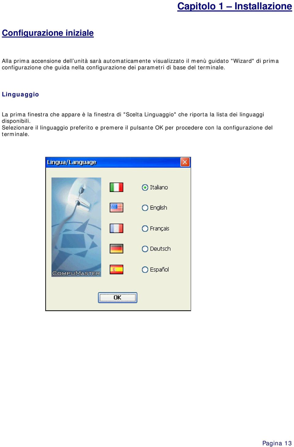 Linguaggio La prima finestra che appare è la finestra di "Scelta Linguaggio" che riporta la lista dei linguaggi