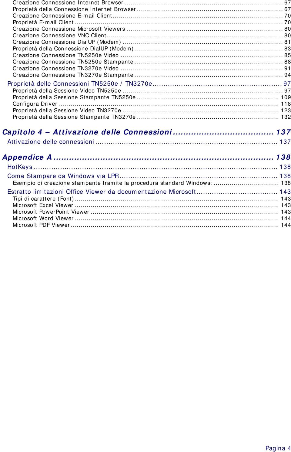 .. 83 Creazione Connessione TN5250e Video... 85 Creazione Connessione TN5250e Stampante... 88 Creazione Connessione TN3270e Video... 91 Creazione Connessione TN3270e Stampante.