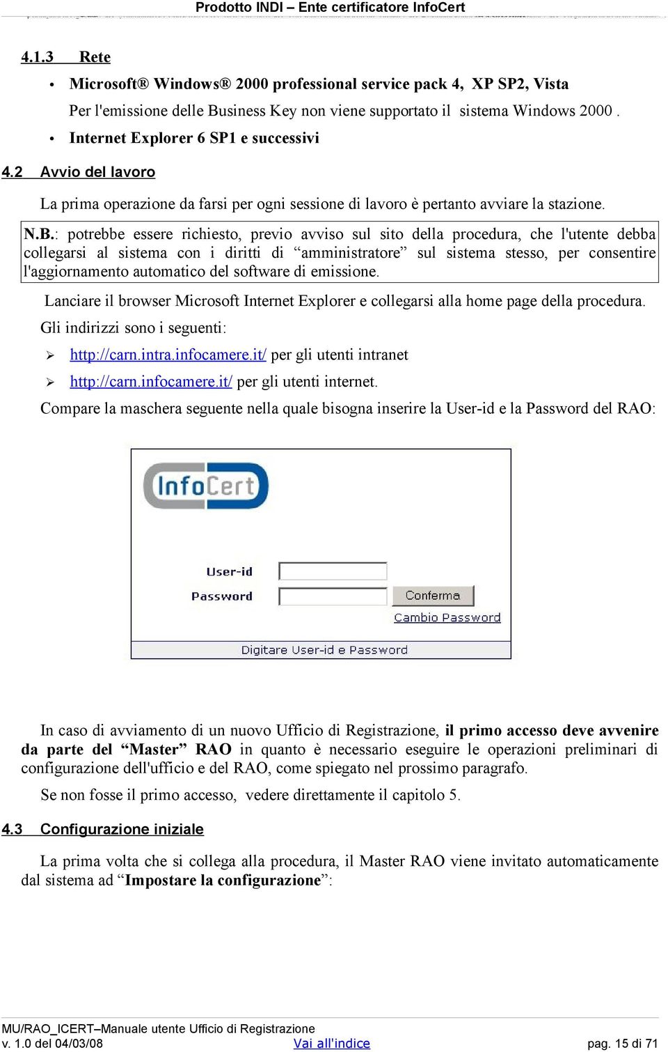 2 Internet Explorer 6 SP1 e successivi Avvio del lavoro La prima operazione da farsi per ogni sessione di lavoro è pertanto avviare la stazione. N.B.