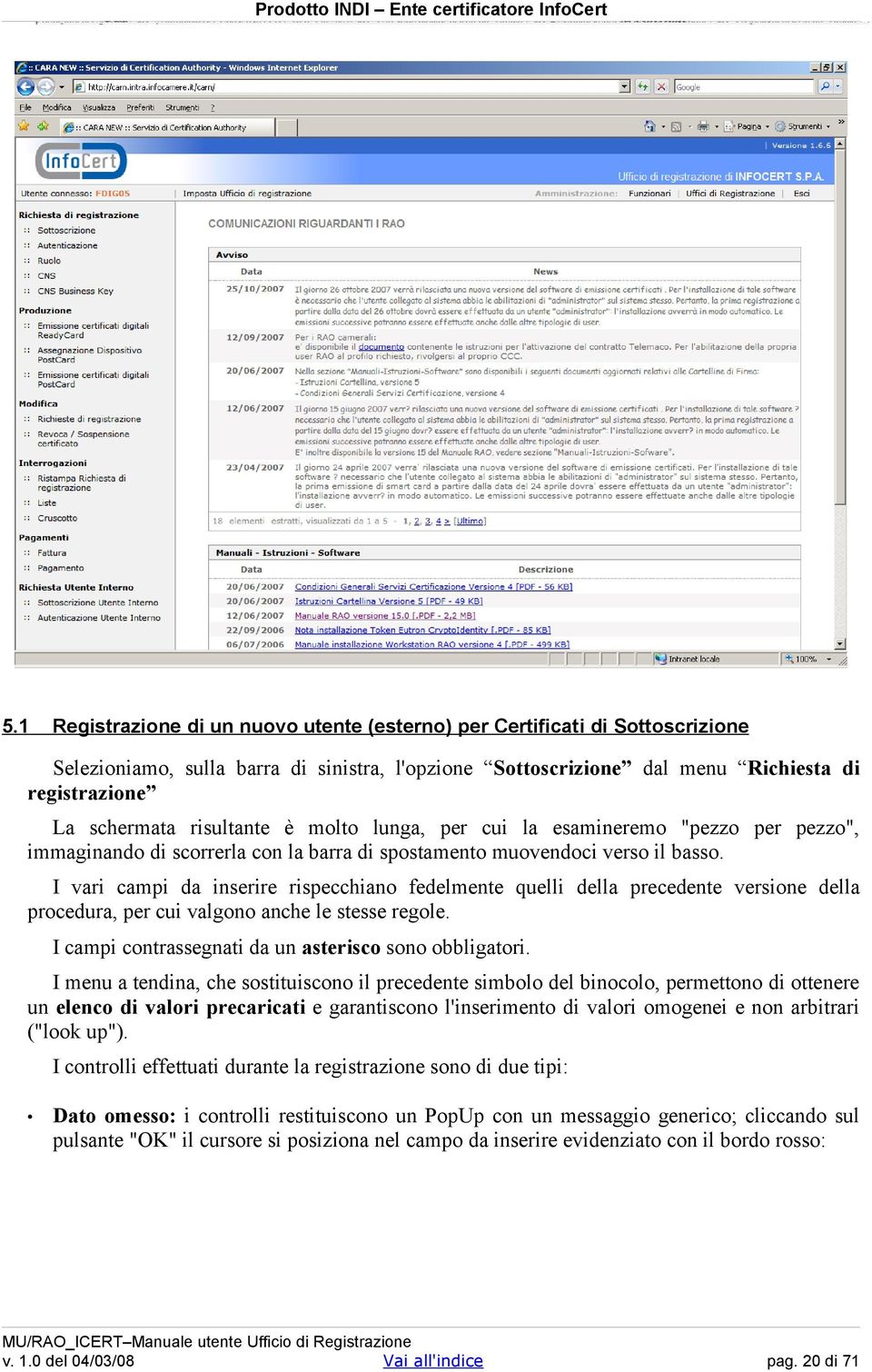 I vari campi da inserire rispecchiano fedelmente quelli della precedente versione della procedura, per cui valgono anche le stesse regole. I campi contrassegnati da un asterisco sono obbligatori.