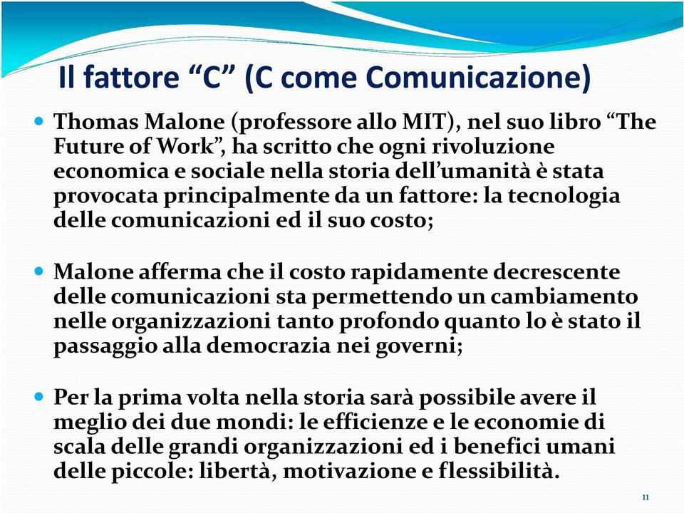 comunicazioni sta permettendo un cambiamento nelle organizzazioni tanto profondo quanto lo è stato il passaggio alla democrazia nei governi; Per la prima volta nella storia