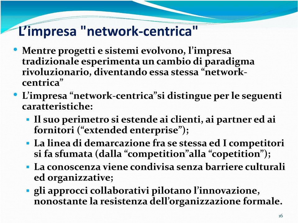 fornitori ( extended enterprise ); La linea di demarcazione fra se stessa ed I competitori si fa sfumata (dalla competition alla copetition ); La conoscenza