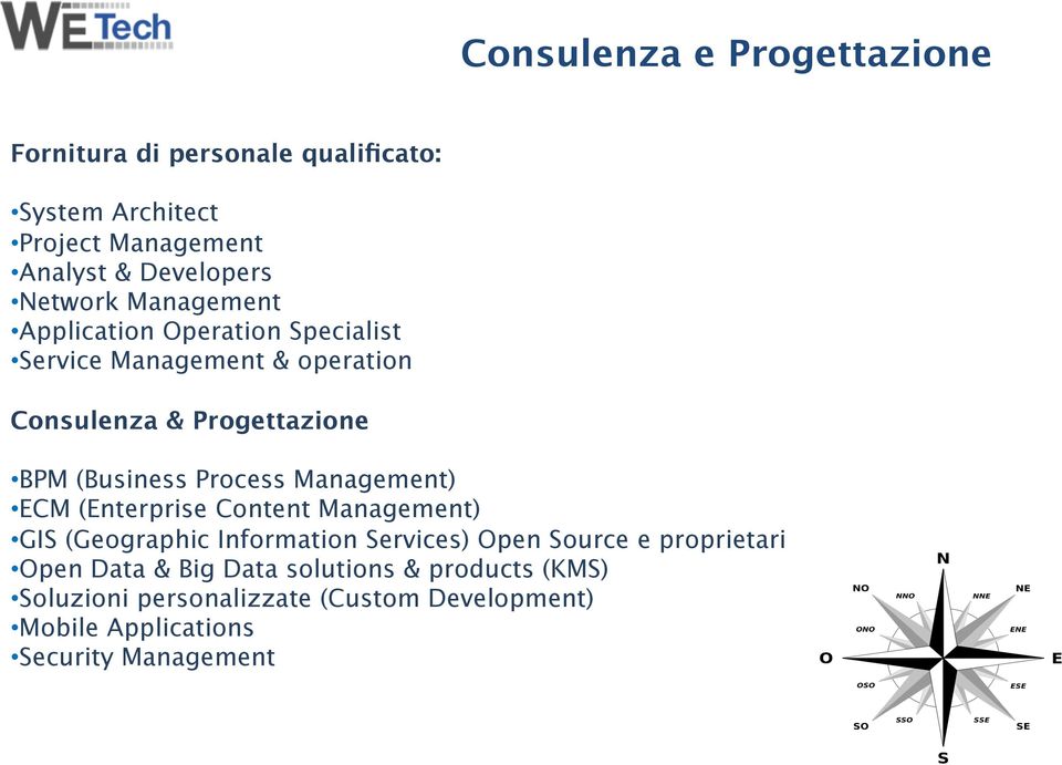 Process Management) ECM (Enterprise Content Management) GIS (Geographic Information Services) Open Source e proprietari Open