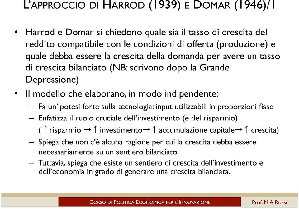 input utilizzabili in proporzioni fisse Enfatizza il ruolo cruciale dell investimento (e del risparmio) ( risparmio investimento accumulazione capitale crescita) Spiega che non c è alcuna ragione