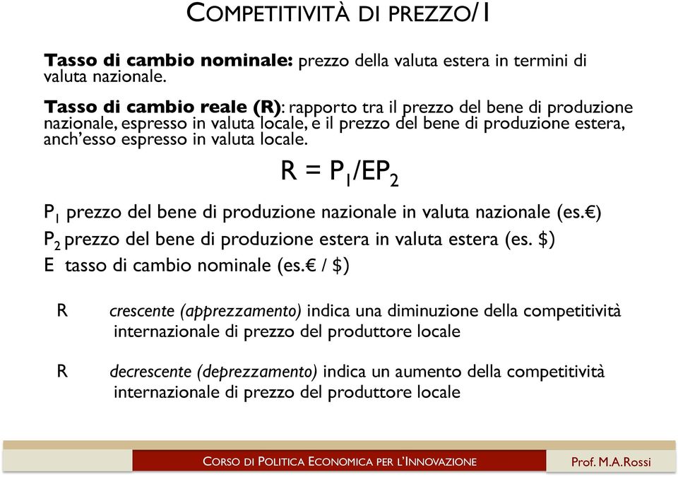 valuta locale. R = P 1 /EP 2 P 1 prezzo del bene di produzione nazionale in valuta nazionale (es. ) P 2 prezzo del bene di produzione estera in valuta estera (es.