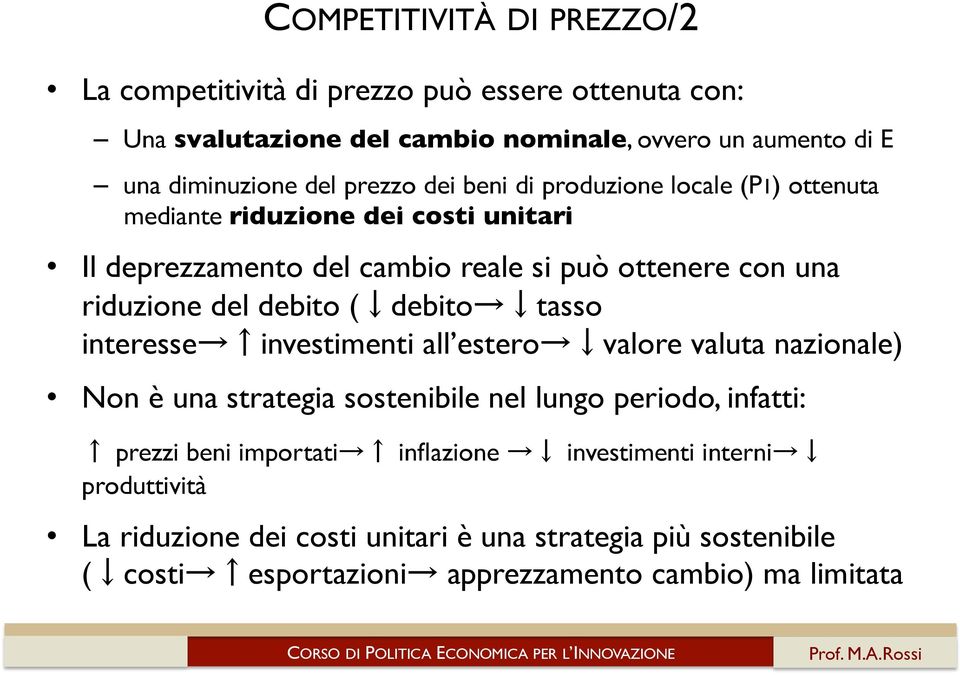 debito ( debito tasso interesse investimenti all estero valore valuta nazionale) Non è una strategia sostenibile nel lungo periodo, infatti: prezzi beni