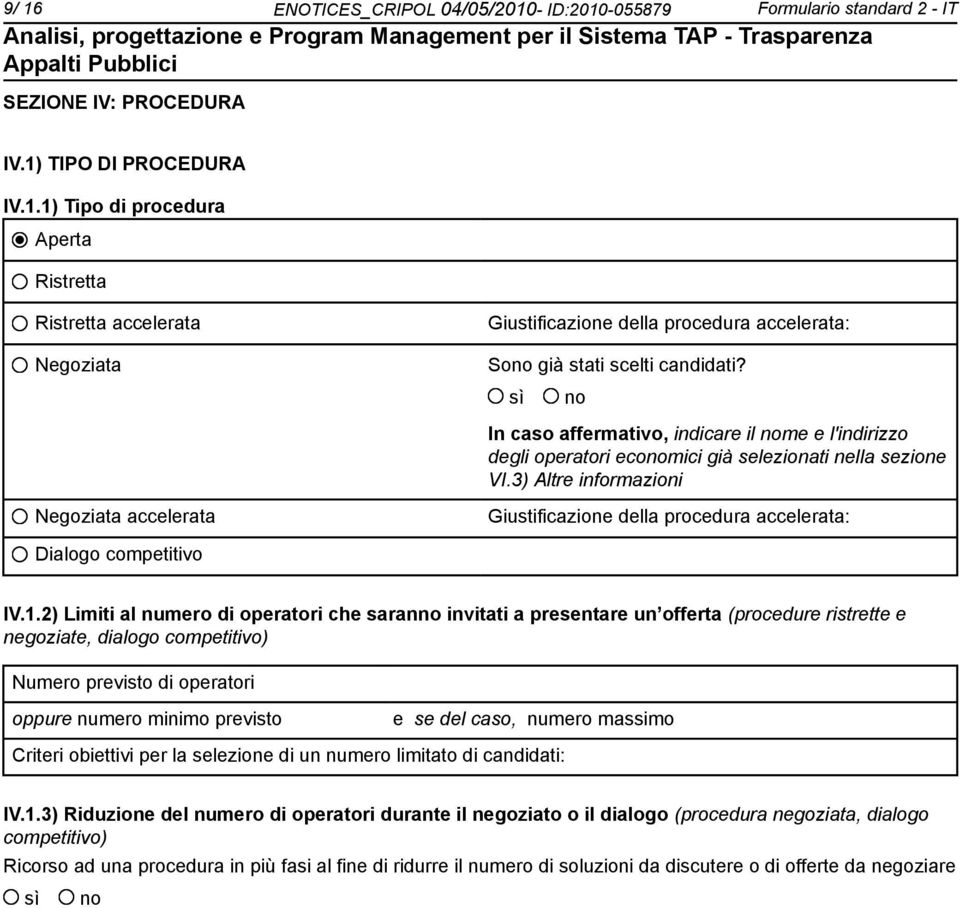 3) Altre informazioni Negoziata accelerata Giustificazione della procedura accelerata: Dialogo competitivo IV.1.