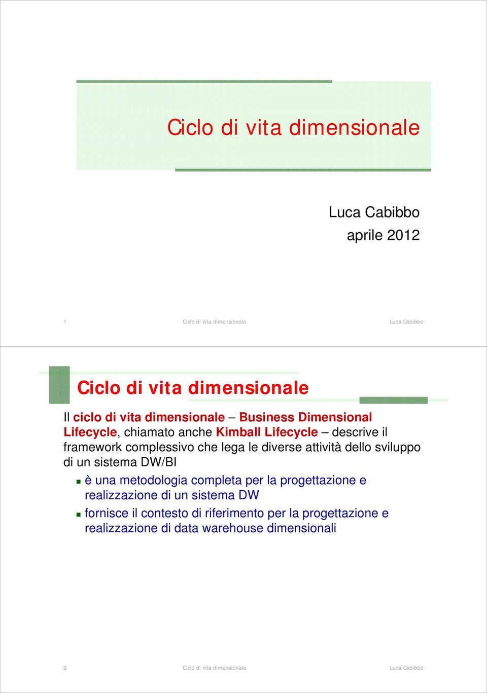 sistema DW/BI è una metodologia completa per la progettazione e realizzazione di un sistema DW