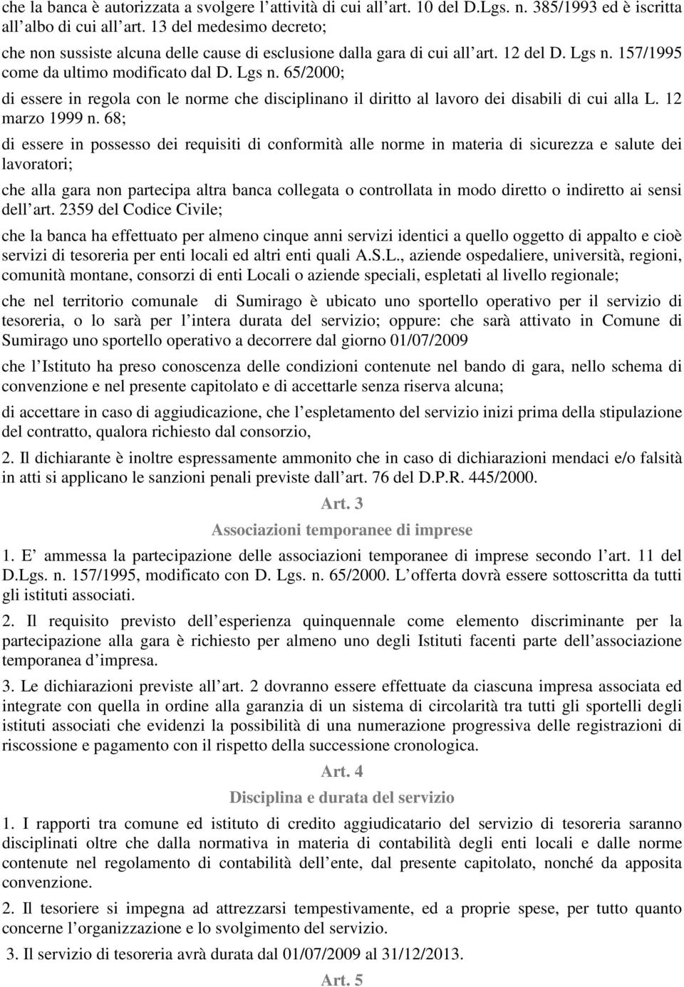 157/1995 come da ultimo modificato dal D. Lgs n. 65/2000; di essere in regola con le norme che disciplinano il diritto al lavoro dei disabili di cui alla L. 12 marzo 1999 n.