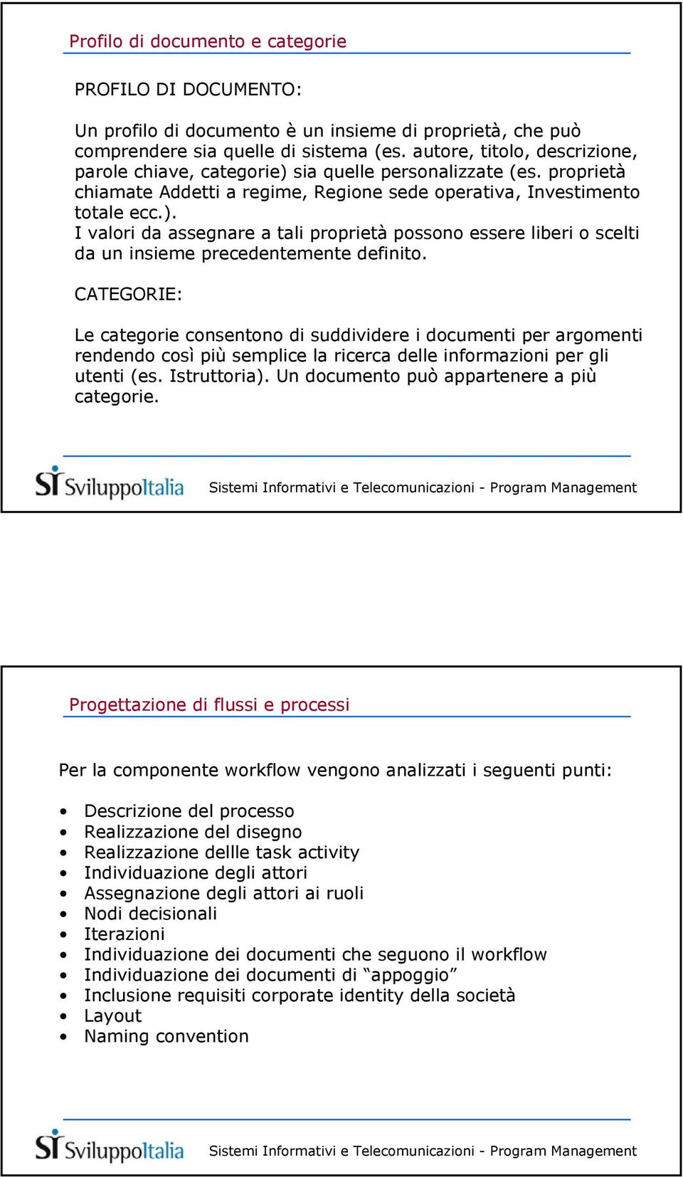 CATEGORIE: Le categorie consentono di suddividere i documenti per argomenti rendendo così più semplice la ricerca delle informazioni per gli utenti (es. Istruttoria).