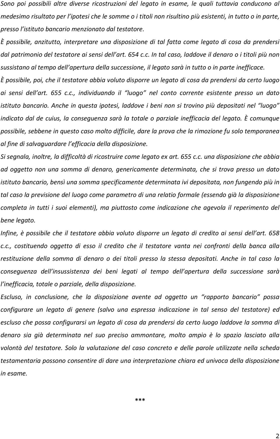 È possibile, anzitutto, interpretare una disposizione di tal fatta co