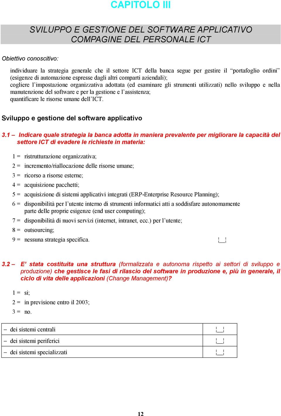 manutenzione del software e per la gestione e l assistenza; quantificare le risorse umane dell ICT. Sviluppo e gestione del software applicativo 3.