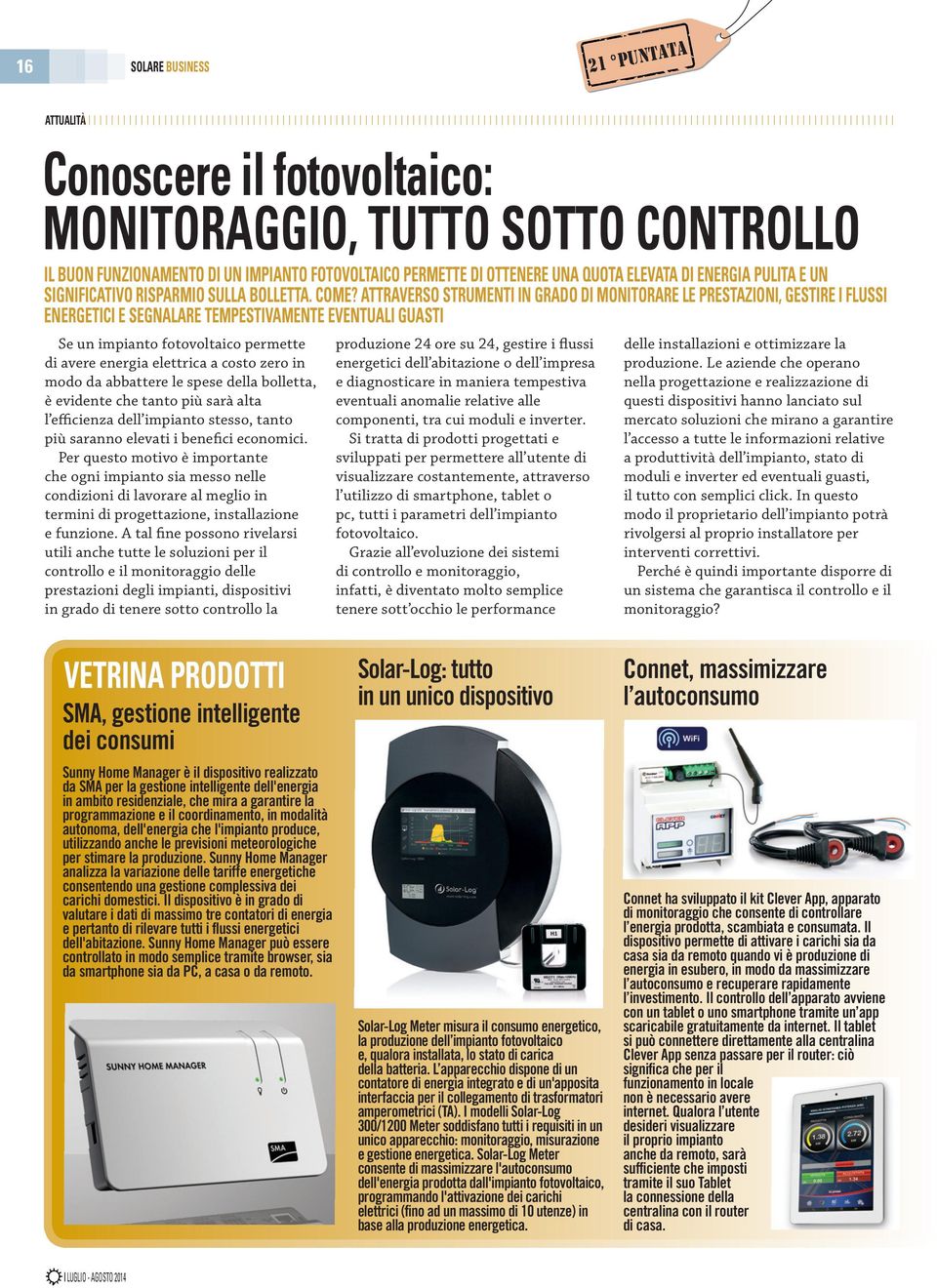 ATTRAVERSO STRUMENTI IN GRADO DI MONITORARE LE prestazioni, GESTIRE I FLUSSI ENERGETICI E SEGNALARE TEMpESTIVAMENTE EVENTUALI GUASTI Se un impianto fotovoltaico permette di avere energia elettrica a