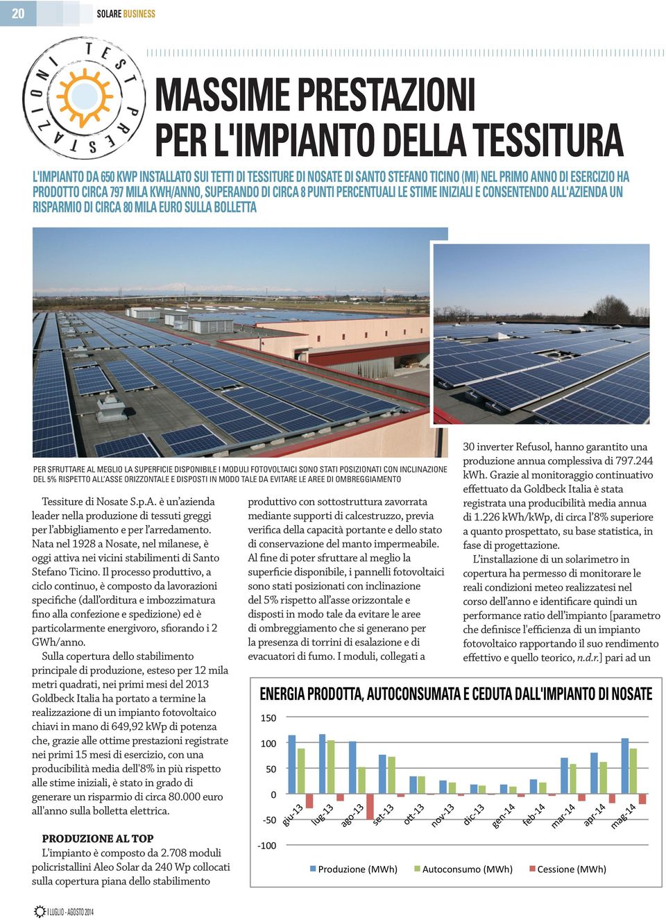 superficie disponibile i Moduli fotovoltaici sono stati posizionati con inclinazione del 5% rispetto all asse orizzontale e disposti in Modo tale da evitare le aree di ombreggiamento Tessiture di