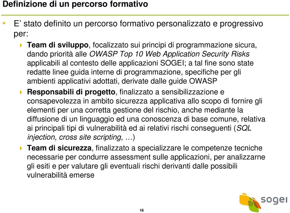 applicativi adottati, derivate dalle guide OWASP Responsabili di progetto, finalizzato a sensibilizzazione e consapevolezza in ambito sicurezza applicativa allo scopo di fornire gli elementi per una