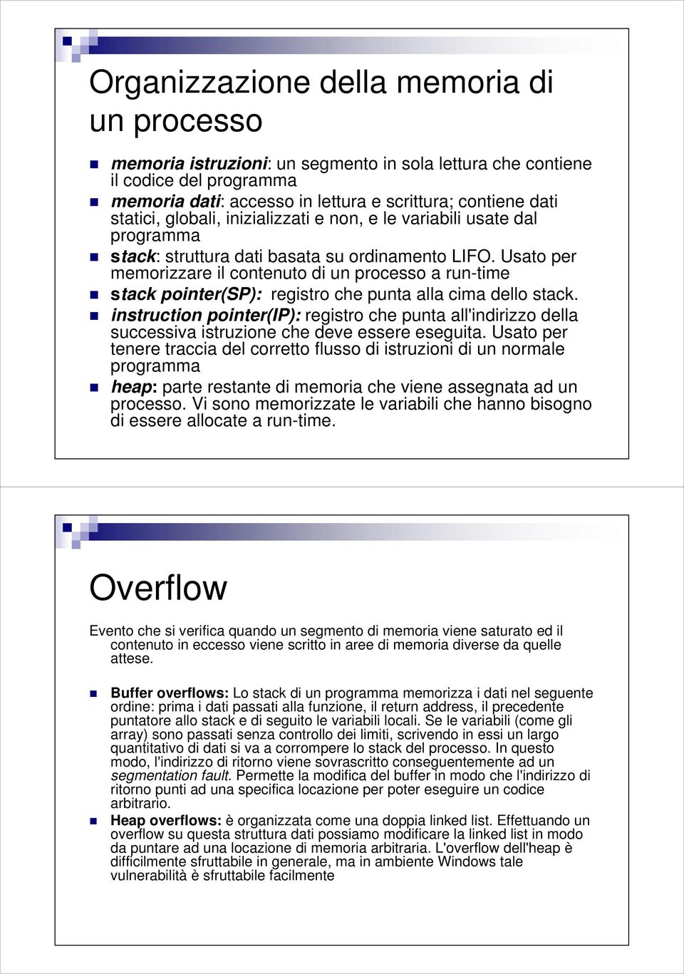 Usato per memorizzare il contenuto di un processo a run-time stack pointer(sp): registro che punta alla cima dello stack.