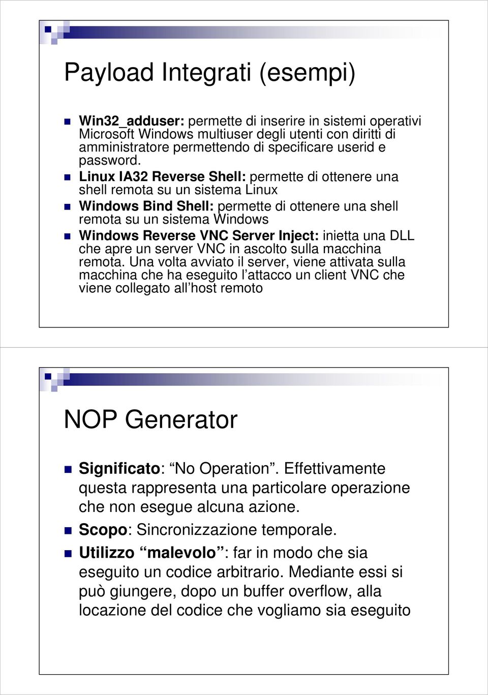 inietta una DLL che apre un server VNC in ascolto sulla macchina remota.