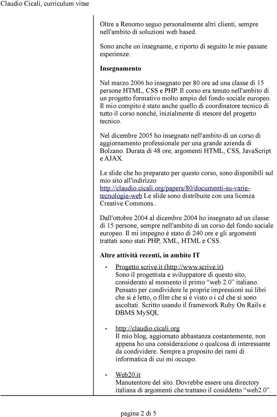 Il corso era tenuto nell'ambito di un progetto formativo molto ampio del fondo sociale europeo.