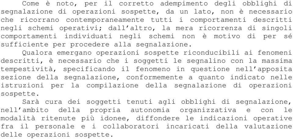 Qualora emergano operazioni sospette riconducibili ai fenomeni descritti, è necessario che i soggetti le segnalino con la massima tempestività, specificando il fenomeno in questione nell apposita